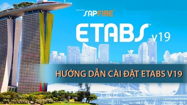 Tải CSI ETABS 19 Full Crack Miễn Phí Mới Nhất 2025 + Hướng Dẫn Cài Đặt A-Z