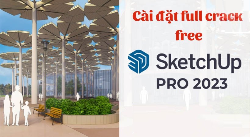 Tải SketchUp Pro 2023 Full Crack Miễn Phí Mới Nhất 2025 + Hướng Dẫn Cài Đặt A-Z
