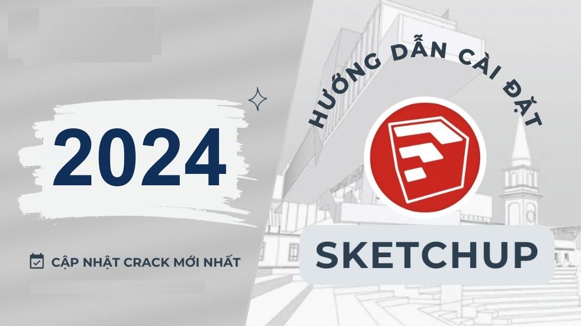Tải SketchUp Pro 2024 Full Crack Miễn Phí Mới Nhất 2025 + Hướng Dẫn Cài Đặt A-Z